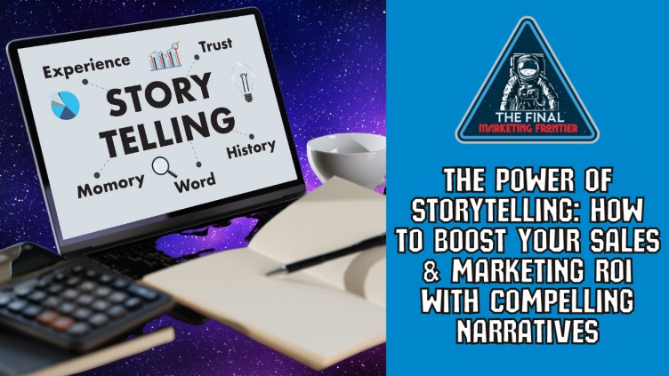 STORYTELLING MAGIC: HOW TO CAPTIVATE AUDIENCES AND BOOST MARKETING ROI